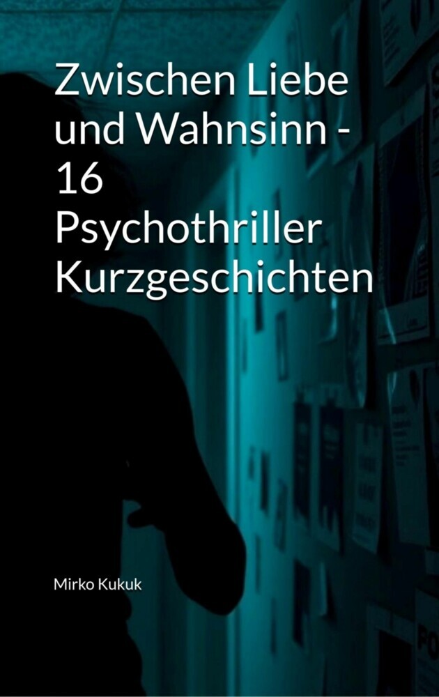 Zwischen Liebe und Wahnsinn - 16 Psychothriller Kurzgeschichten main product photo