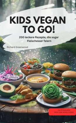 KIDS VEGAN TO GO! - 200 leckere Rezepte, die sogar Fleischesser feiern
