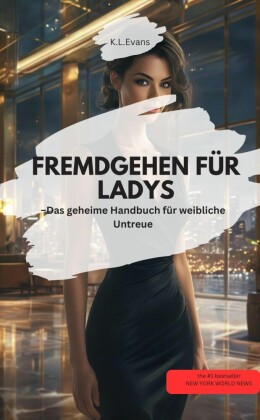 FREMDGEHEN FÜR LADYS - Das geheime Handbuch für weibliche Untreue