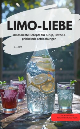 LIMO-LIEBE  - Omas beste Rezepte für Sirup, Eistee & prickelnde Erfrischungen