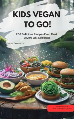 KIDS VEGAN TO GO! - 200 delicious recipes that even meat eaters will love