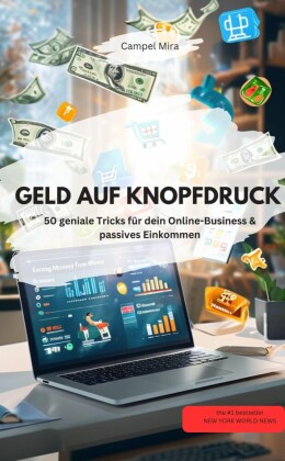 GELD AUF KNOPFDRUCK - 50 geniale Tricks für dein Online-Business & passives Einkommen