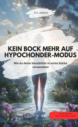 KEIN BOCK MEHR AUF HYPOCHONDER-MODUS!  - Wie du deine Sensibilität in echte Stärke verwandelst