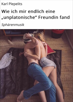 Wie ich mir endlich eine 'unplatonische' Freundin fand