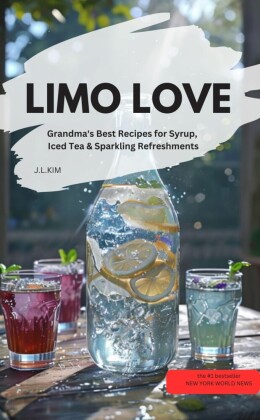 LIMO LOVE  - Grandma's Best Recipes for Syrup, Iced Tea & Sparkling Refreshments