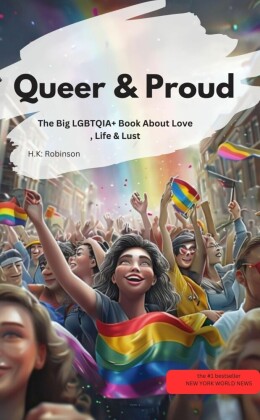 Queer & Proud  - The Big LGBTQIA+ Book About Love, Life & Lust