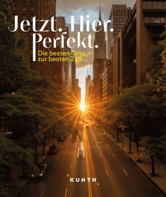 KUNTH Bildband Jetzt. Hier. Perfekt.