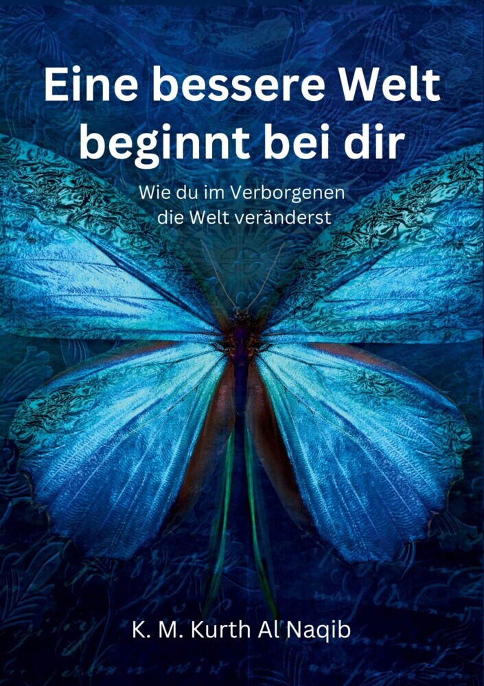 Eine bessere Welt beginnt bei dir - Wie du im Verborgenen die Welt veränderst main product photo