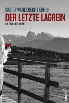 Der letzte Lagrein: Ein Südtirol-Krimi