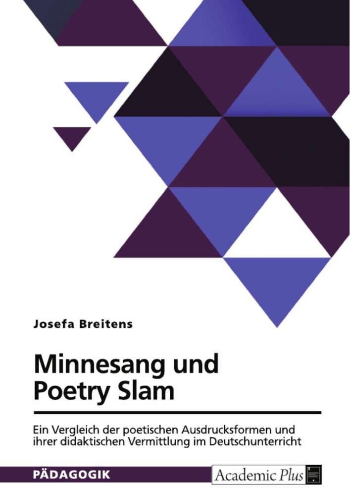Minnesang und Poetry Slam. Ein Vergleich der poetischen Ausdrucksformen und ihrer didaktischen Vermittlung im Deutschunterricht main product photo
