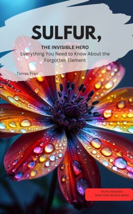 SULFUR, THE INVISIBLE HERO  Everything You Need to Know About the Forgotten Element ?