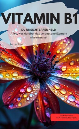 VITAMIN B1 DU UNSICHTBARER HELD Alles, was du über das vergessene Element wissen musst