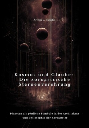 Kosmos und Glaube:  Die zoroastrische Sternenverehrung
