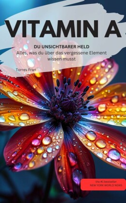 VITAMIN A DU UNSICHTBARER HELD Alles, was du über das vergessene Element wissen musst