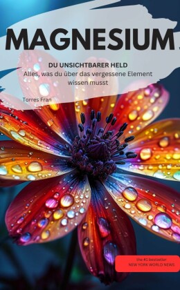 MAGNESIUM DU UNSICHTBARER HELD Alles, was du über das vergessene Element wissen musst