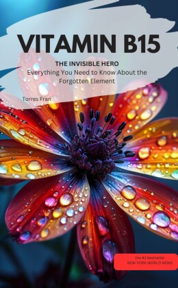 VITAMIN B15 YOU INVISIBLE HERO  Everything You Need to Know About the Forgotten Element