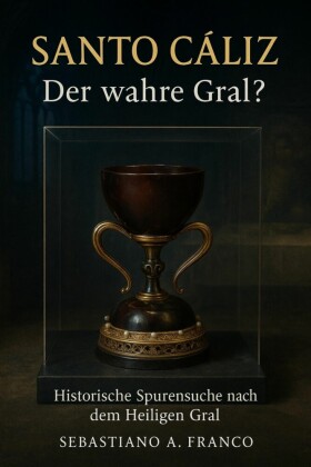 Santo Cáliz - Der wahre Gral?