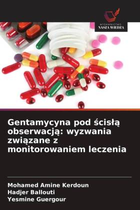 Gentamycyna pod scisla obserwacja: wyzwania zwiazane z monitor...