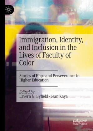 Immigration, Identity, and Inclusion in the Lives of Faculty of Color