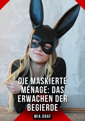 Die Maskierte Ménage: Das Erwachen der Begierde