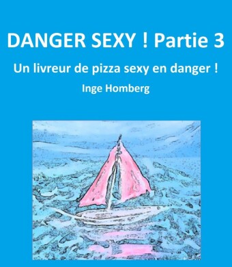 Danger sexy ! Partie 3