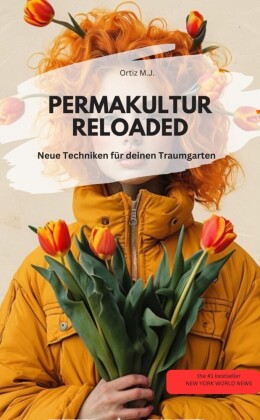 PERMAKULTUR RELOADED Neue Techniken für deinen Traumgarten