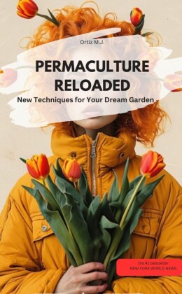 PERMACULTURE RELOADED  - New Techniques for Your Dream Garden