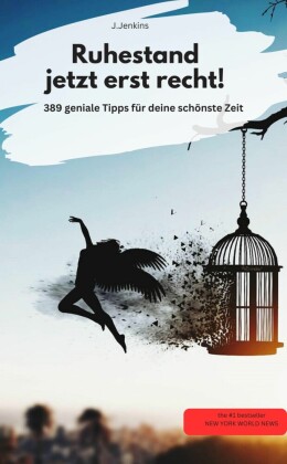 Rente - Jetzt erst recht!  -389 geniale Tipps für deine beste Zeit