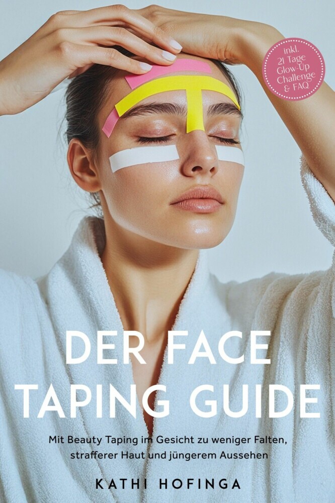 Der Face Taping Guide: Mit Beauty Taping im Gesicht zu weniger Falten, strafferer Haut und jüngerem Aussehen - inkl. 21 Tage Glow-Up Challenge & FAQ main product photo