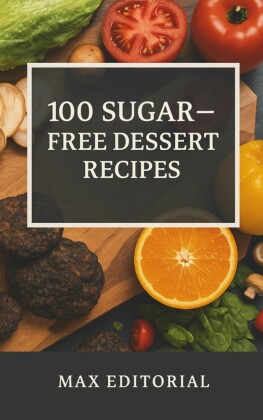 100 Sugar - Free Dessert Recipes