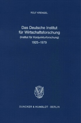 Das Deutsche Institut für Wirtschaftsforschung (Institut für Konjunkturforschung) 1925 - 1979.