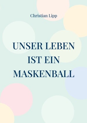 Unser Leben ist ein Maskenball
