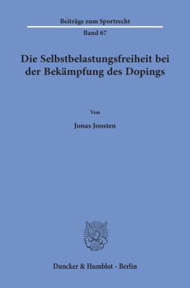 Die Selbstbelastungsfreiheit bei der Bekämpfung des Dopings.
