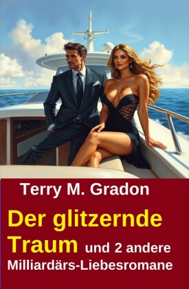 Der glitzernde Traum und 2 andere Milliardärs-Liebesromane