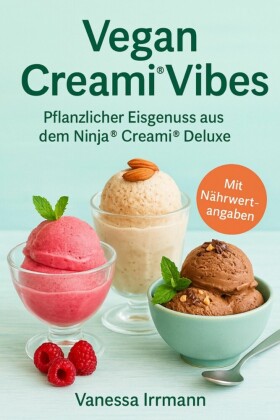 Vegan Creami® Vibes - Pflanzlicher Eisgenuss aus dem Ninja®?Creami®?Deluxe