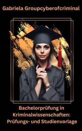 Bachelorprüfung in Kriminalwissenschaft: Prüfungs- und Studienvorlage