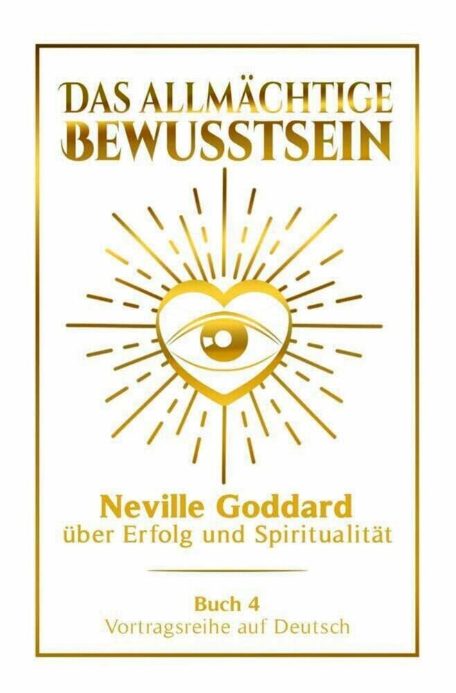 Das allmächtige Bewusstsein - Neville Goddard über Erfolg und Spiritualität: Vortragsreihe auf Deutsch - Buch 4 main product photo