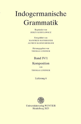 Indogermanische Grammatik / Band IV: Wortbildungslehre (Derivationsmorphologie) / Teilband 1: Komposition / Fasc. 6: [Lieferung 6]