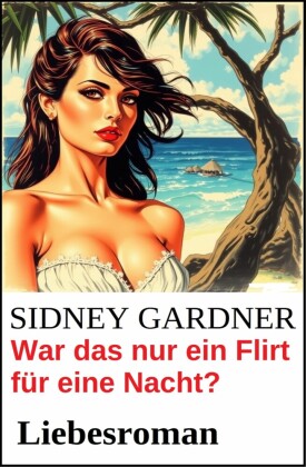 War das nur ein Flirt für eine Nacht? Liebesroman