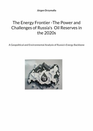 The Energy Frontier -The Power and Challenges of Russia's  Oil Reserves in the 2020s