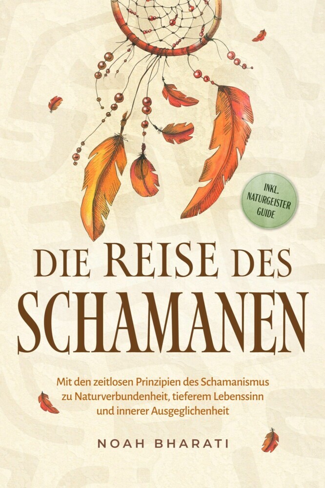 Die Reise des Schamanen: Mit den zeitlosen Prinzipien des Schamanismus zu Naturverbundenheit, tieferem Lebenssinn und innerer Ausgeglichenheit - inkl. Naturgeister Guide main product photo
