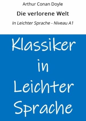 Die verlorene Welt: In Leichter Sprache - Niveau A1