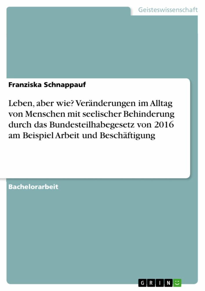 Leben, aber wie? Veränderungen im Alltag von Menschen mit seelischer Behinderung durch das Bundesteilhabegesetz von 2016 am Beispiel Arbeit und Beschäftigung main product photo