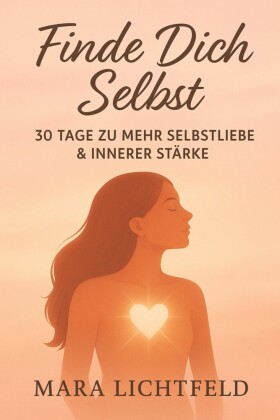 'Finde Dich Selbst - 30 Tage zu mehr Selbstliebe & innerer Stärke'