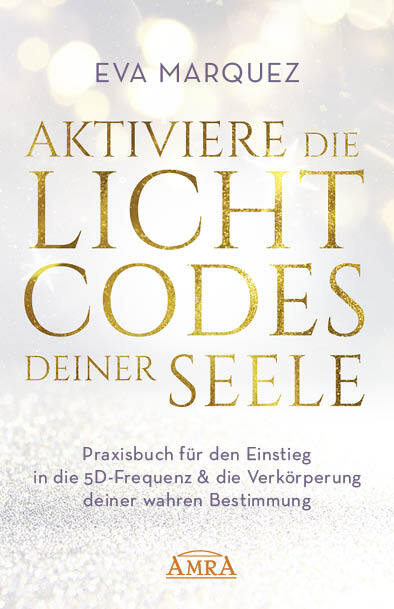 AKTIVIERE DIE LICHTCODES DEINER SEELE: Praxisbuch für den Einstieg in die 5D-Frequenz & die Verkörperung deiner wahren Bestimmung main product photo