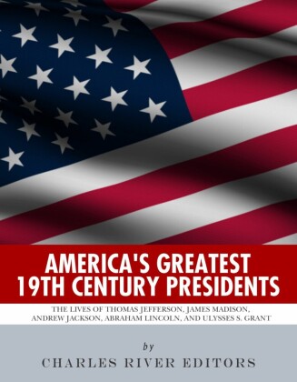America's Greatest 19th Century Presidents