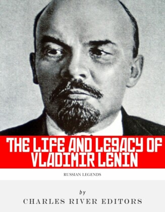 The Life and Legacy of Vladimir Lenin
