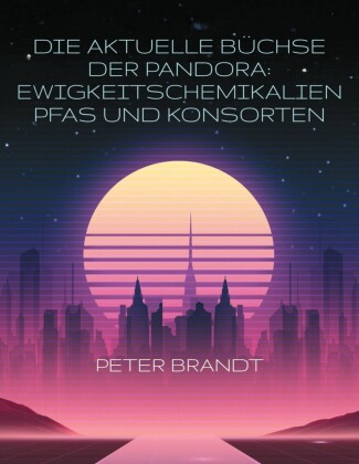 Die aktuelle Büchse der Pandora: Ewigkeitschemikalien PFAS und Konsorten