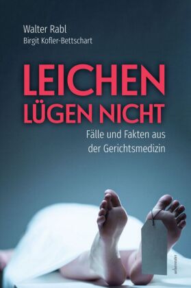 Leichen lügen nicht - Fälle und Fakten aus der Gerichtsmedizin