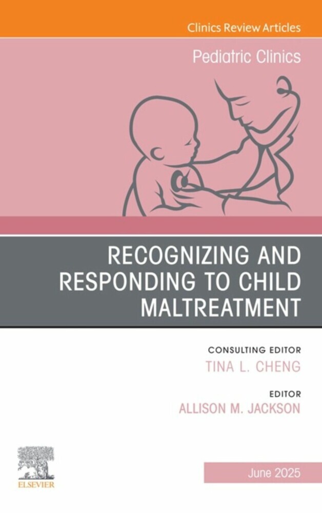 Recognizing and Responding to Child Maltreatment, An Issue of Pediatric Clinics of North America main product photo